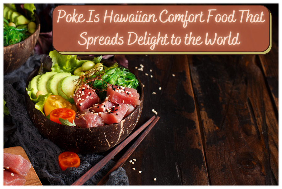 Poke is Hawaiian Comfort Food